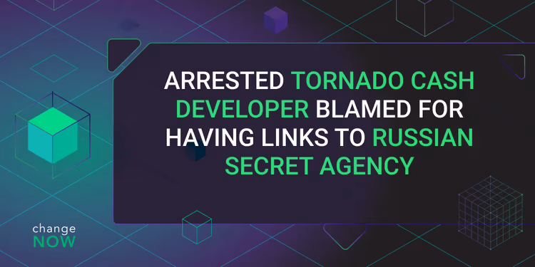 Arrested Tornado Cash Developer Blamed for Having Links to Russian Secret Agency 