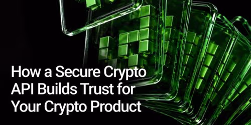 How a Secure Crypto API Builds Trust for Your Crypto Product